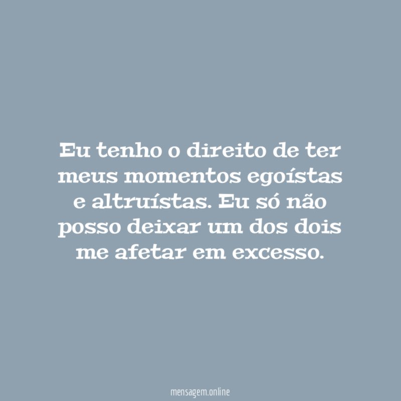 Eu tenho o direito de ter meus momentos