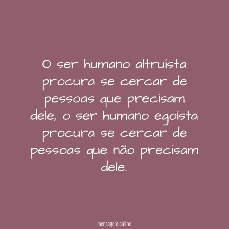 O ser humano altruísta procura se cercar de