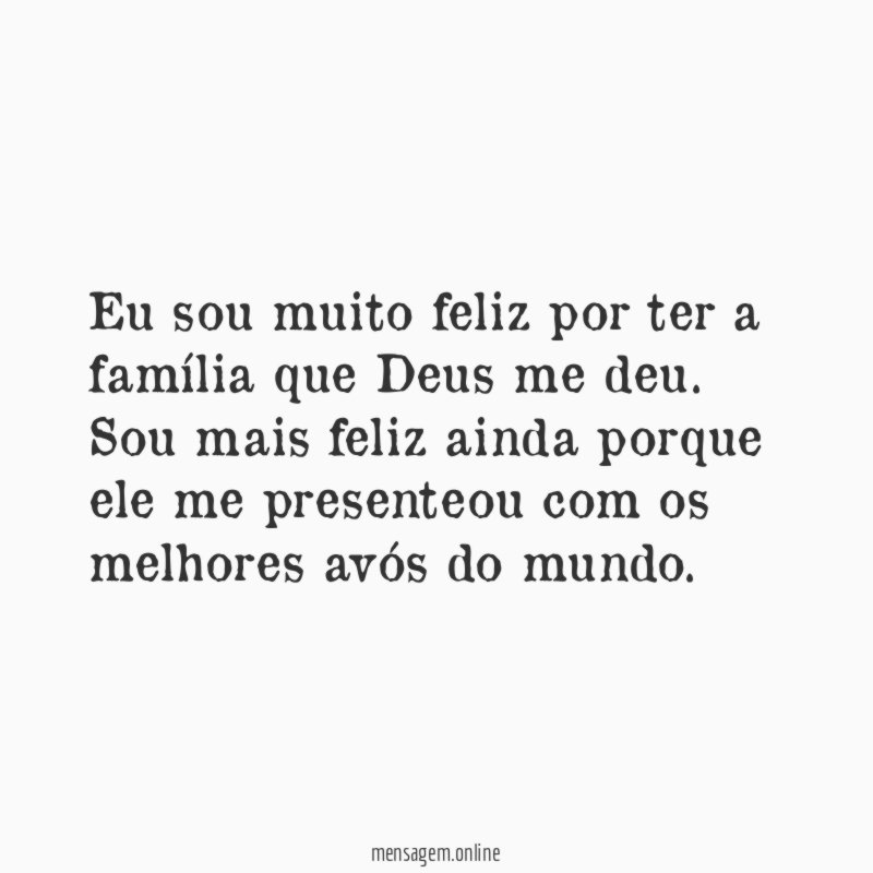 Eu sou muito feliz por ter a família