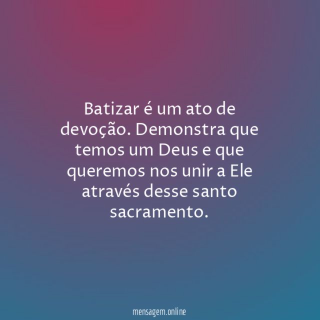 Batizar é um ato de devoção