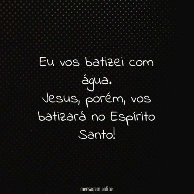 Eu vos batizei com água