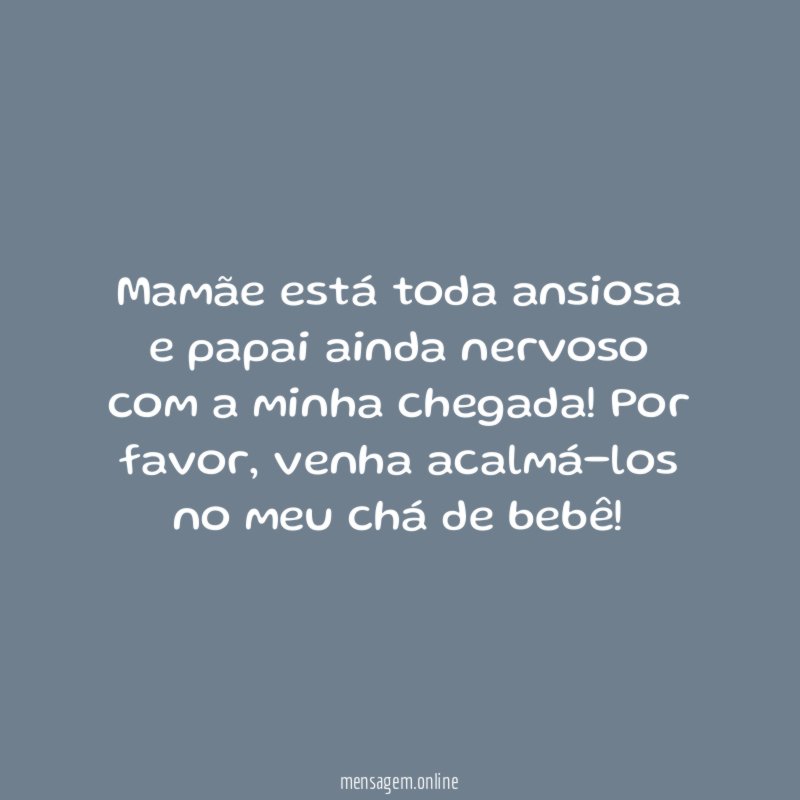 Mamãe está toda ansiosa e papai ainda nervoso