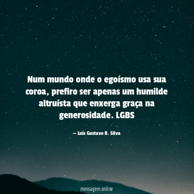 Num mundo onde o egoísmo usa sua coroa