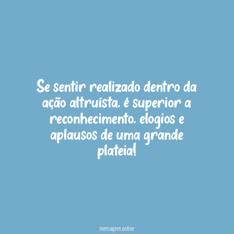 Se sentir realizado dentro da ação altruísta