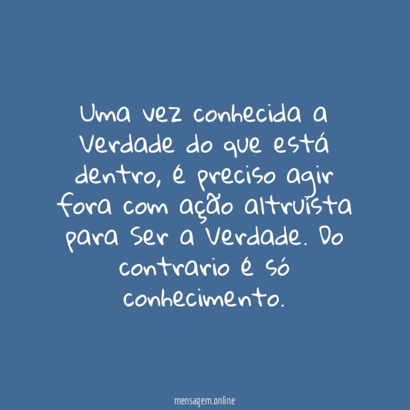 Uma vez conhecida a Verdade do que está dentro