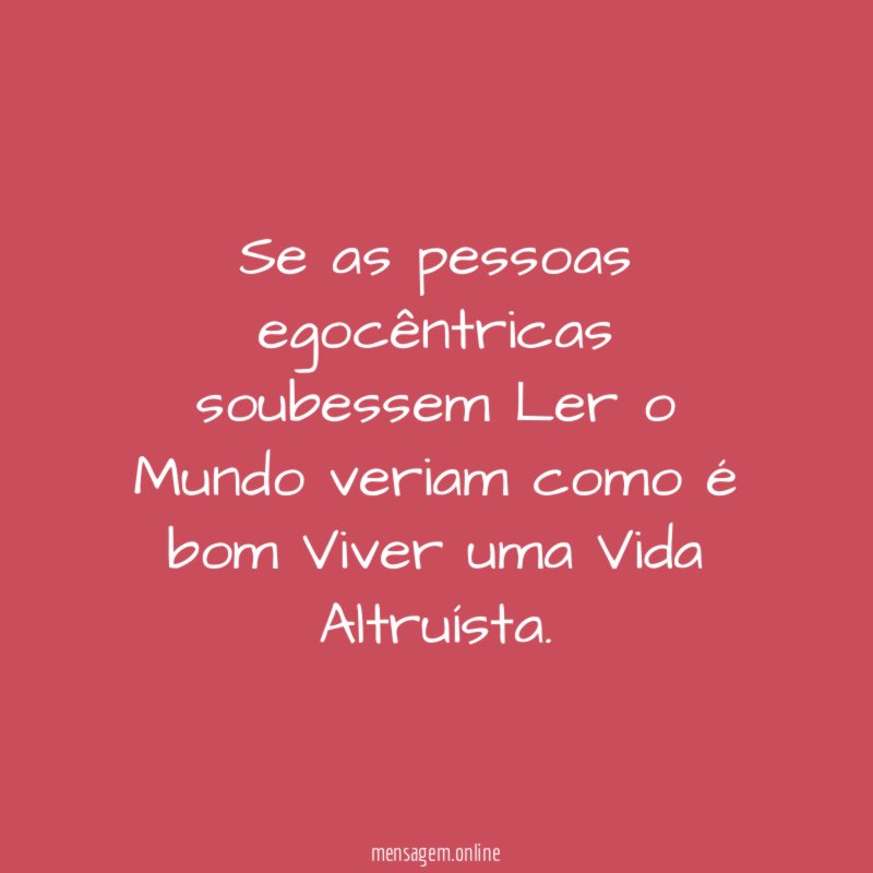 Se as pessoas egocêntricas soubessem Ler o Mundo