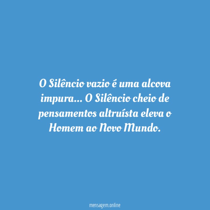 O Silêncio vazio é uma alcova impura