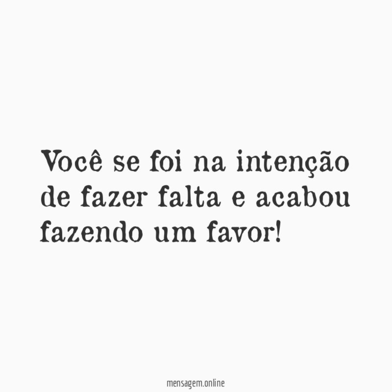 Você se foi na intenção de fazer falta