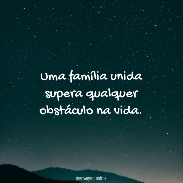 Uma família unida supera qualquer obstáculo na vida