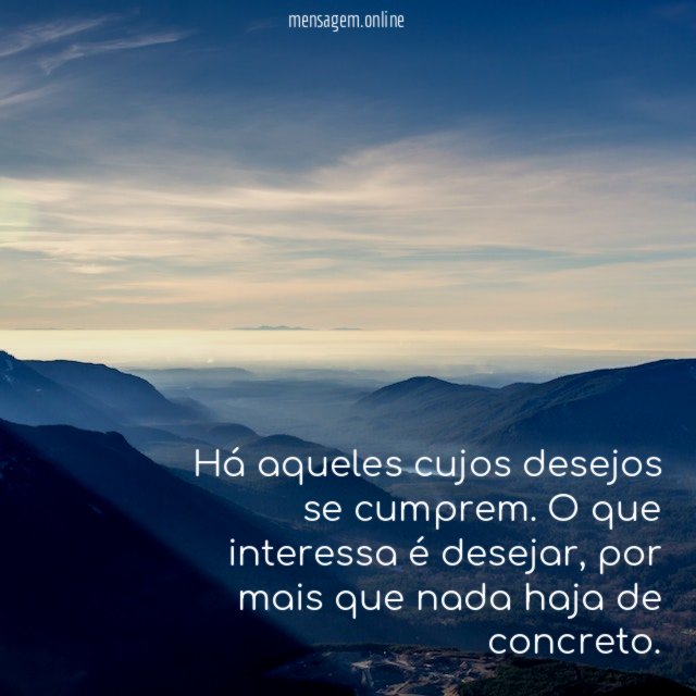 Há aqueles cujos desejos se cumprem