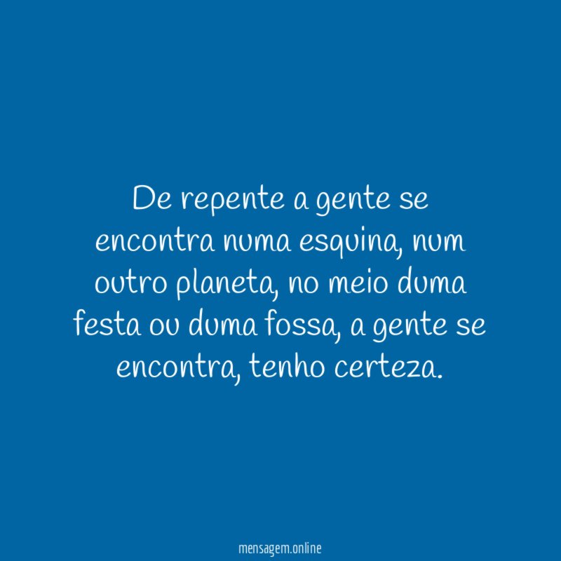 De repente a gente se encontra numa esquina