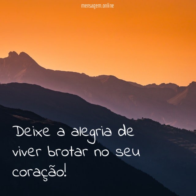 Deixe a alegria de viver brotar no seu coração