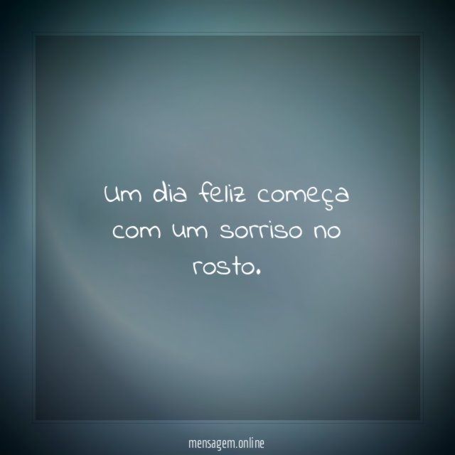 Um dia feliz começa com um sorriso no rosto