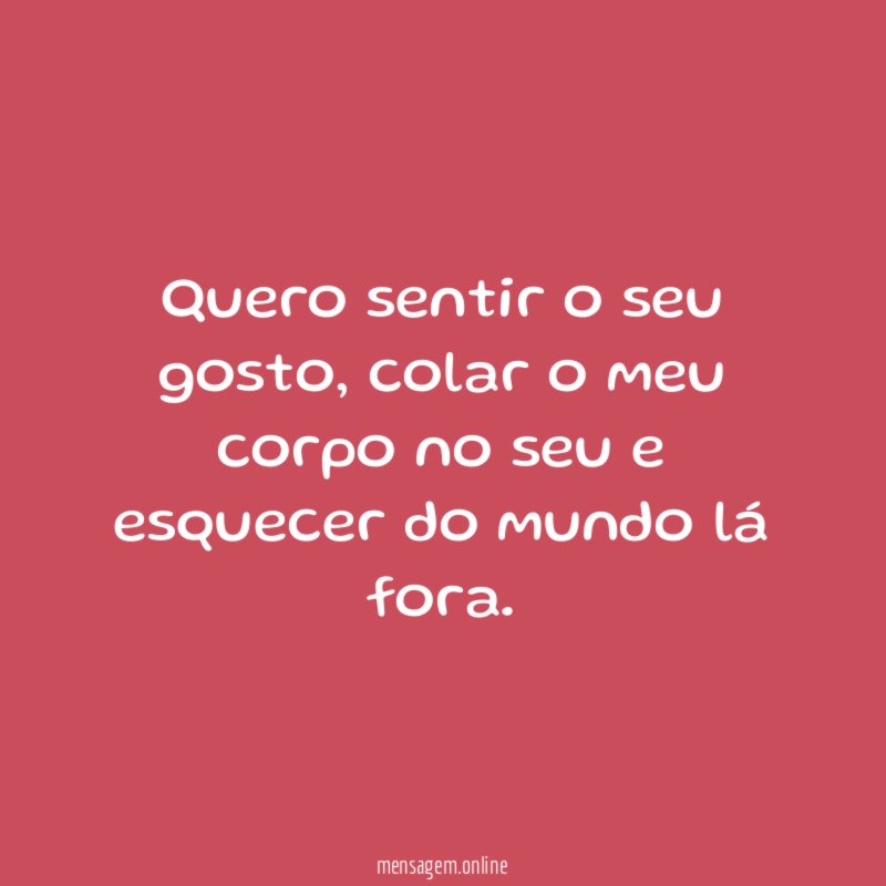 Quero sentir o seu gosto