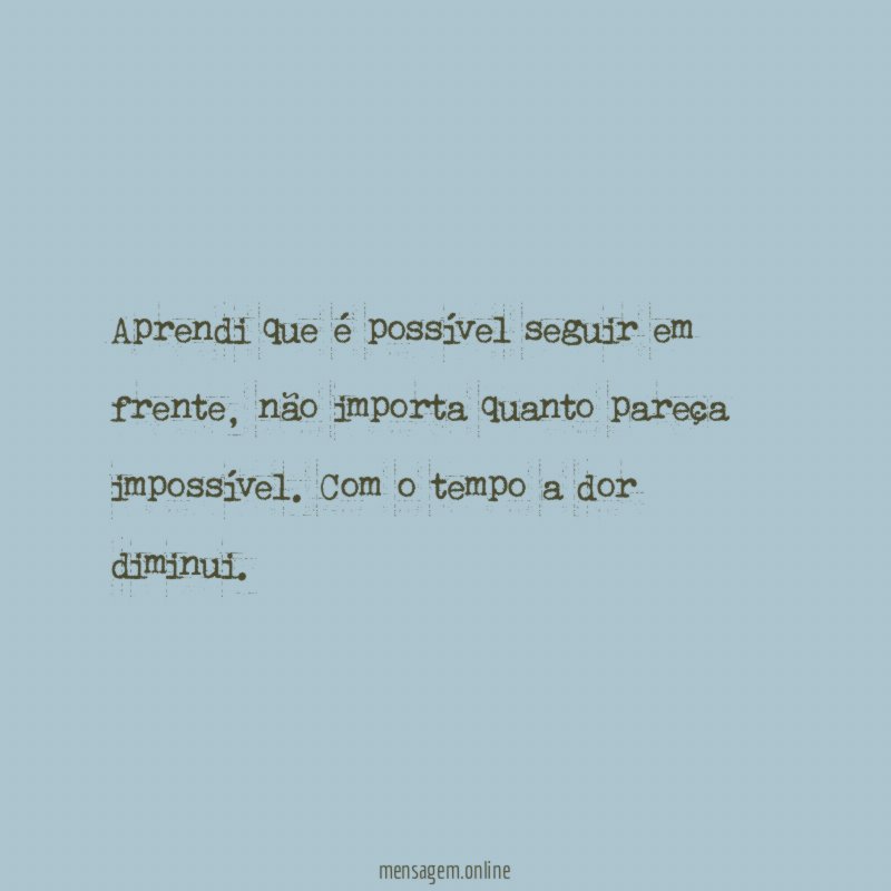Aprendi que é possível seguir em frente