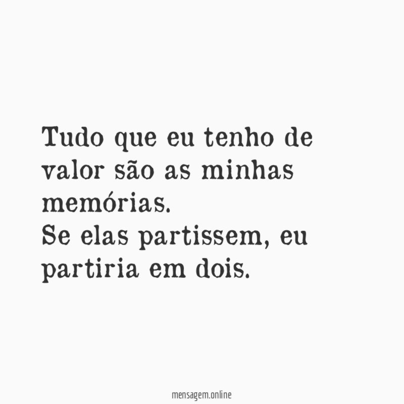 Tudo que eu tenho de valor são as minhas memórias