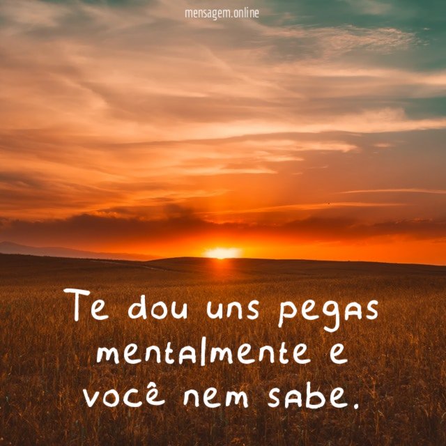 Te dou uns pegas mentalmente e você nem sabe