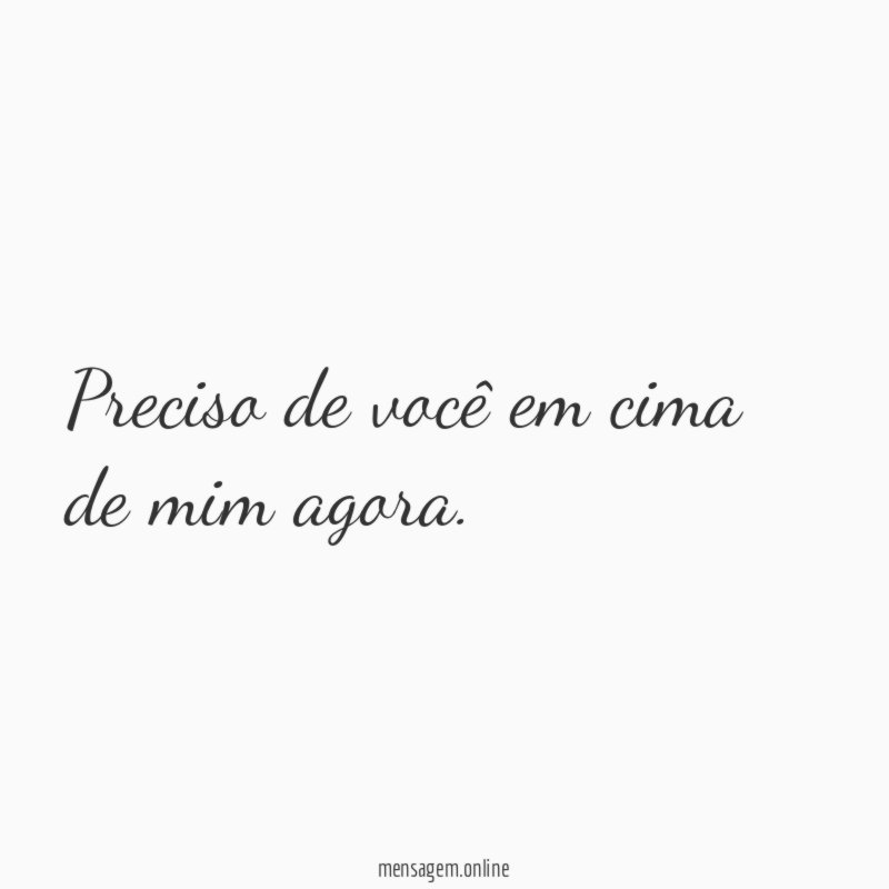 Preciso de você em cima de mim agora