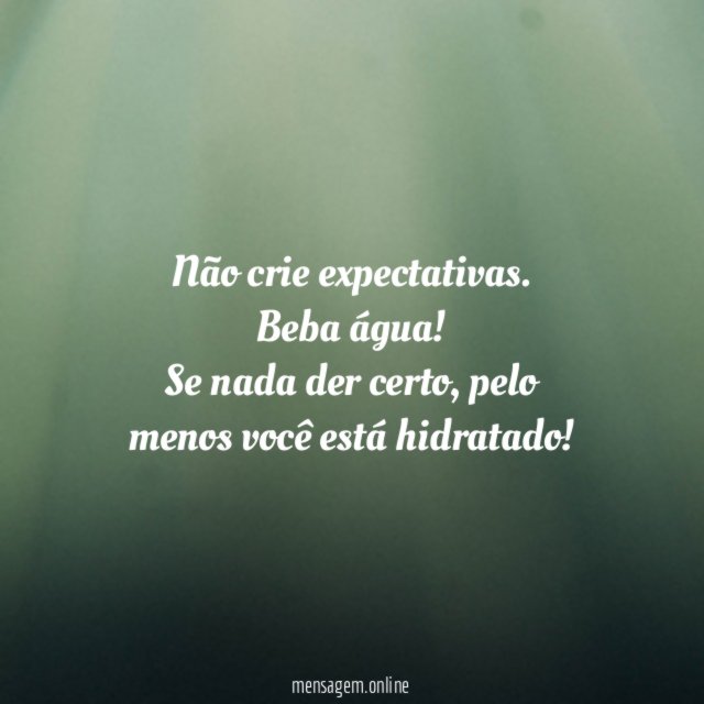 Não crie expectativas