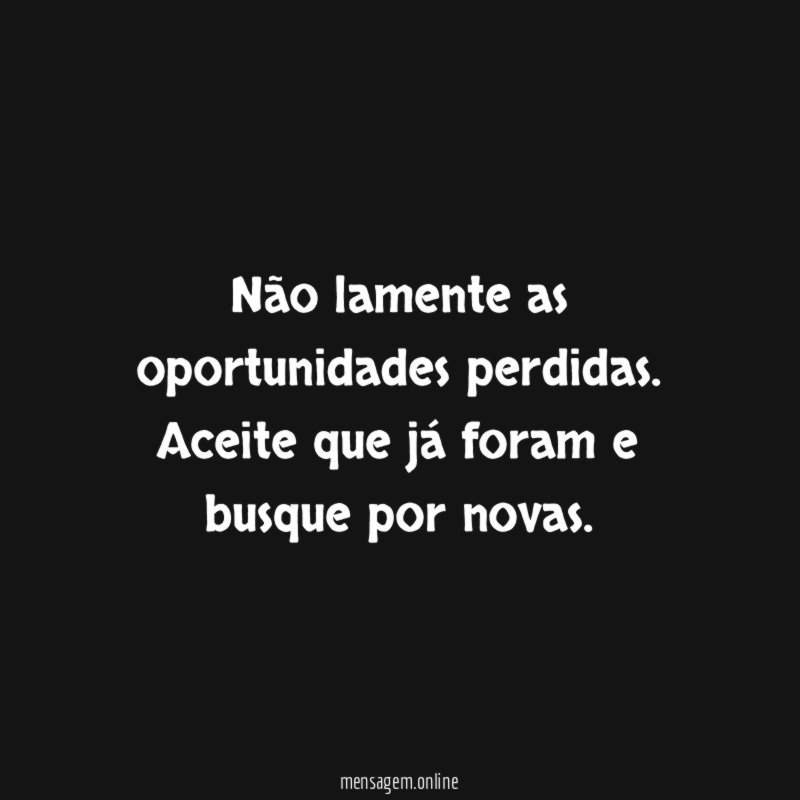 Não lamente as oportunidades perdidas