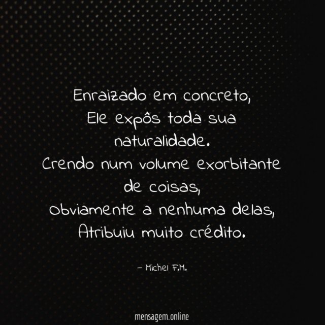 Enraizado em concreto,
Ele expôs toda sua naturalidade.
