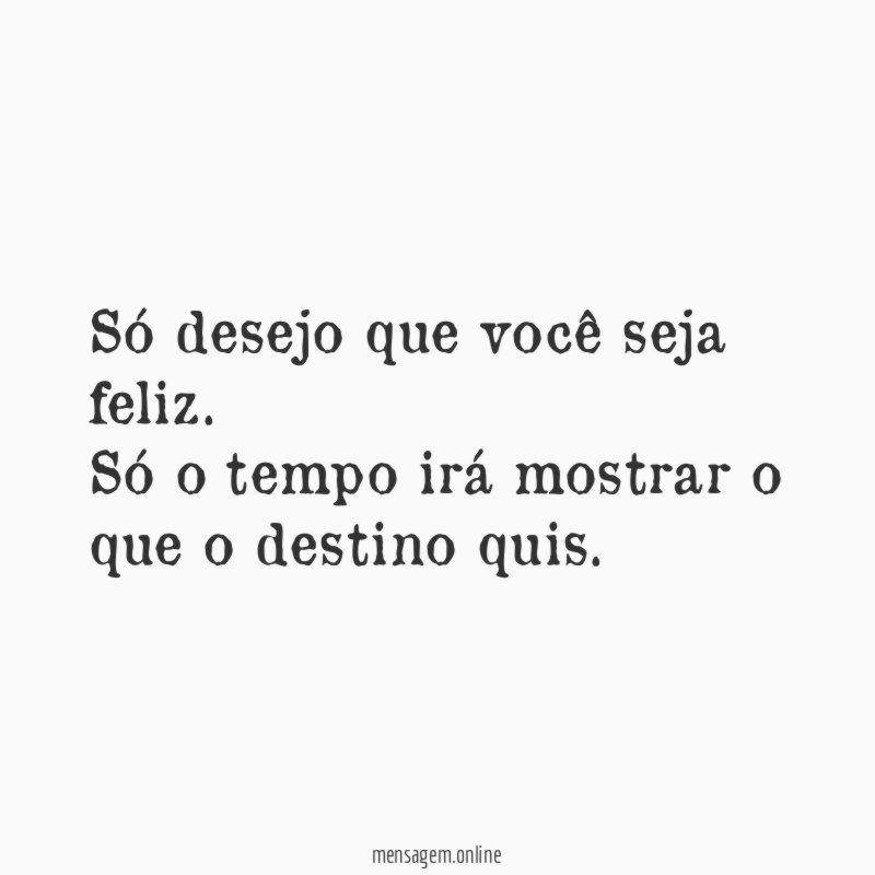 Só desejo que você seja feliz