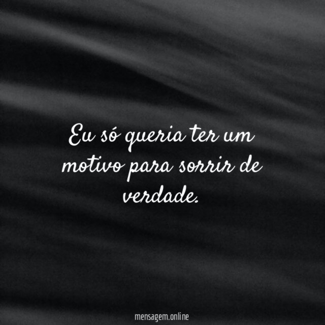 Eu só queria ter um motivo para sorrir de verdade