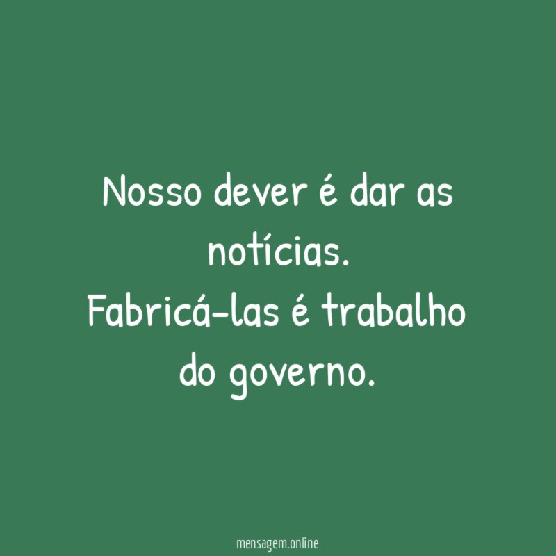 Nosso dever é dar as notícias