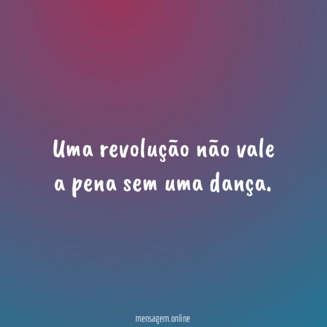 Uma revolução não vale a pena sem uma dança