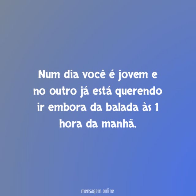 Num dia você é jovem e no outro