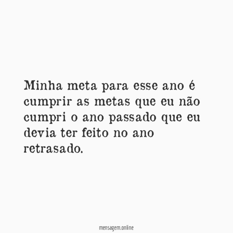Minha meta para esse ano é cumprir as