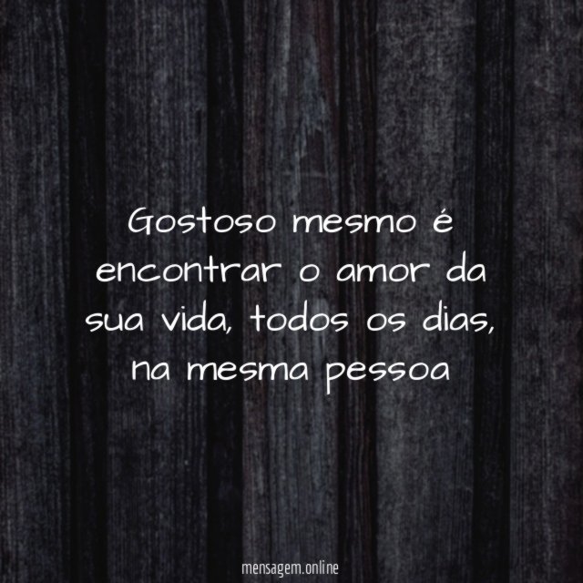 Gostoso mesmo é encontrar o amor da sua vida