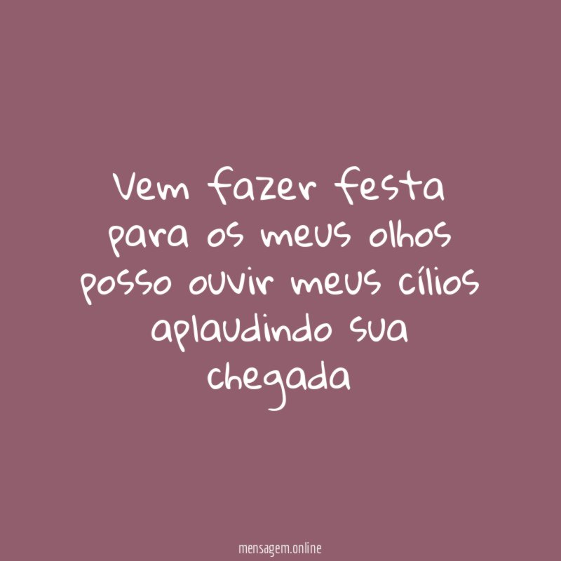 Vem fazer festa para os meus olhos posso ouvir