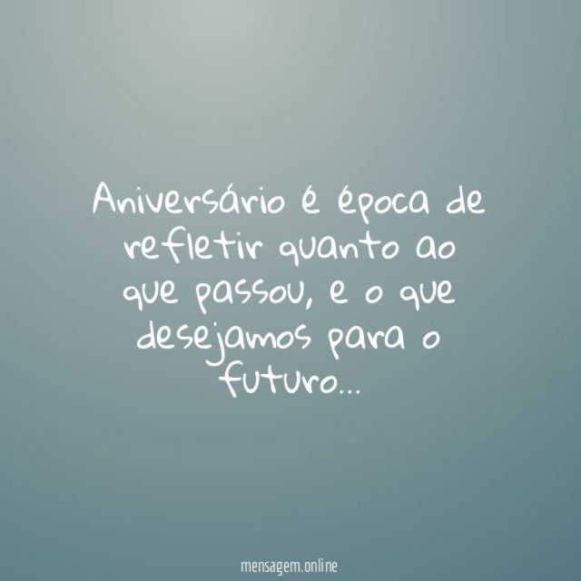 Aniversário é época de refletir quanto ao que passou