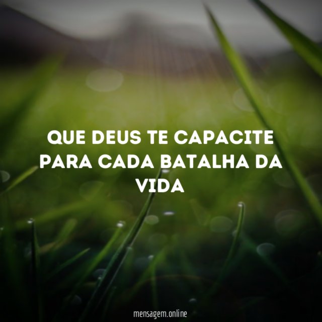 Que Deus te capacite para cada batalha da vida