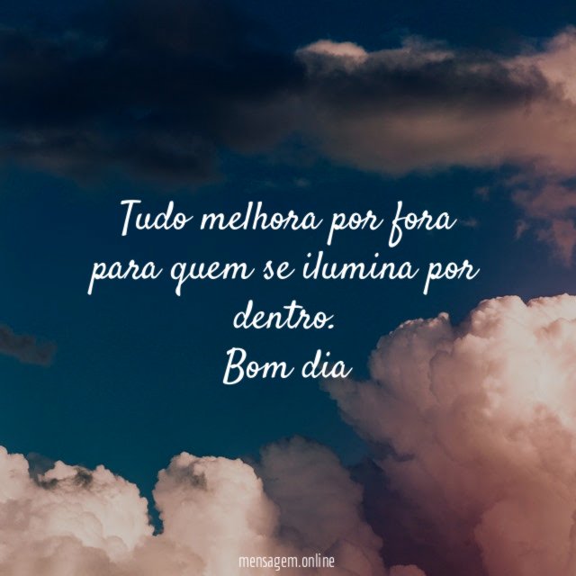 Tudo melhora por fora para quem se ilumina por dentro