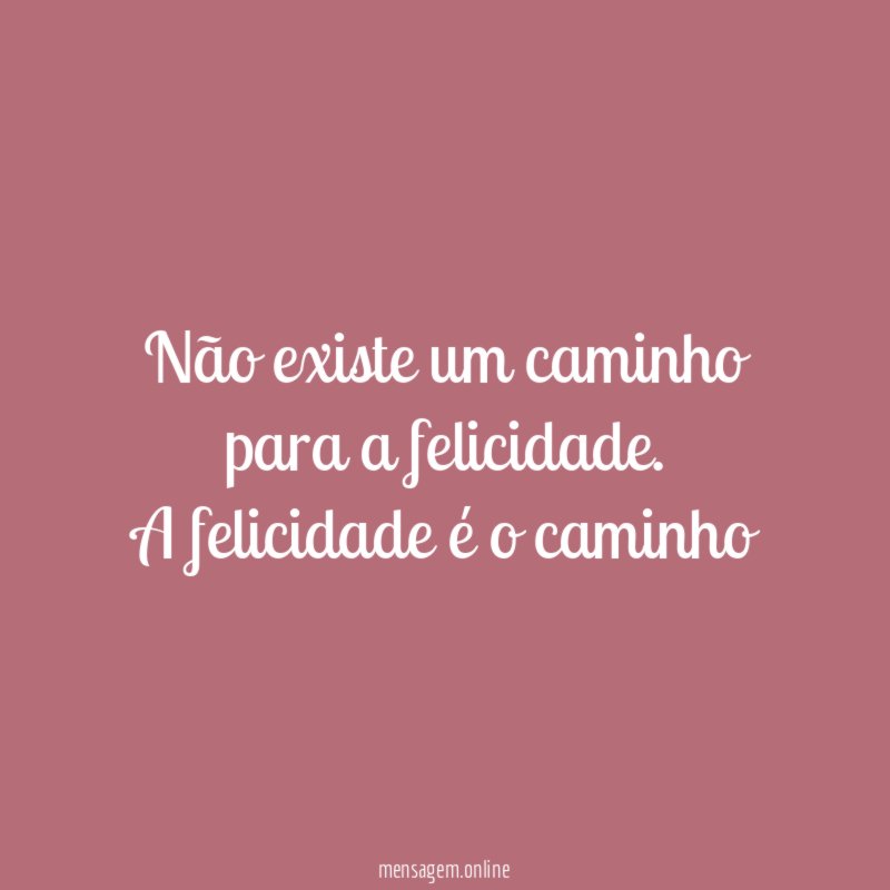 Não existe um caminho para a felicidade
