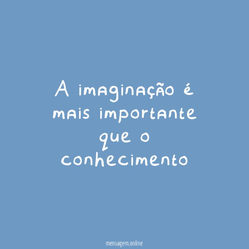 A imaginação é mais importante que o conhecimento