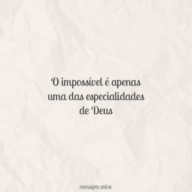 O impossível é apenas uma das especialidades de Deus