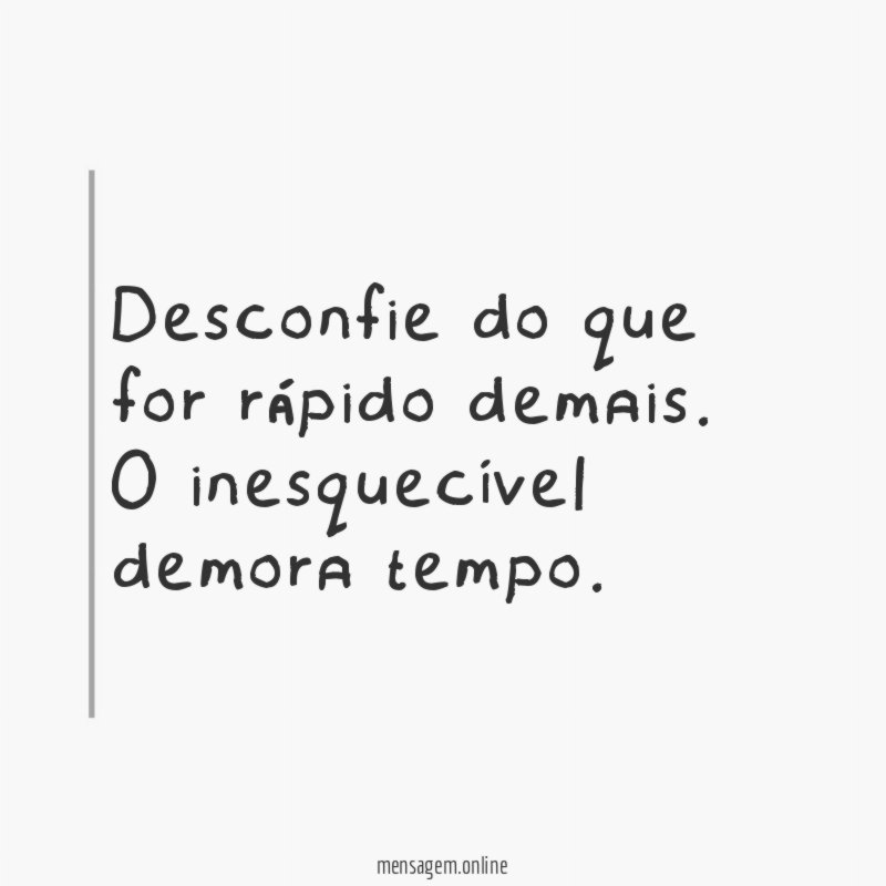 O inesquecível demora tempo.