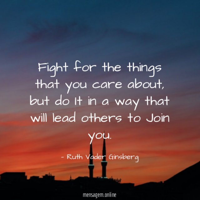 Fight for the things that you care about