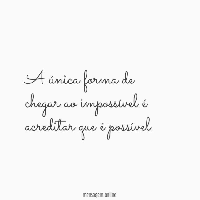 A única forma de chegar ao impossível