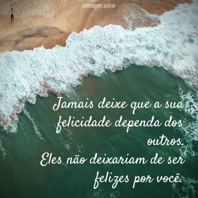 Jamais deixe que a sua felicidade