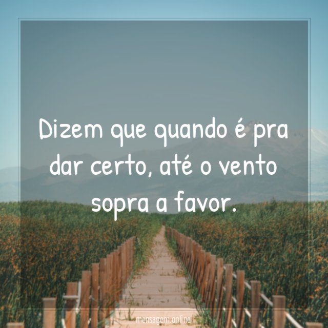 Dizem que quando é pra dar certo