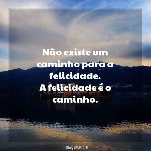 Não existe um caminho para a felicidade