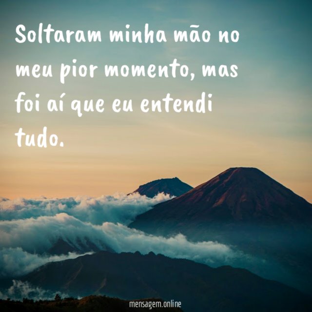 Soltaram minha mão no meu pior momento