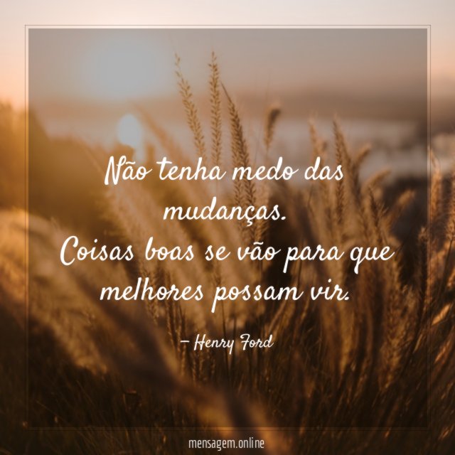 Não tenha medo das mudanças