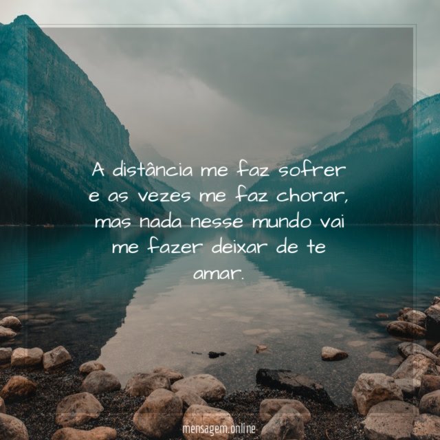 A distância me faz sofrer