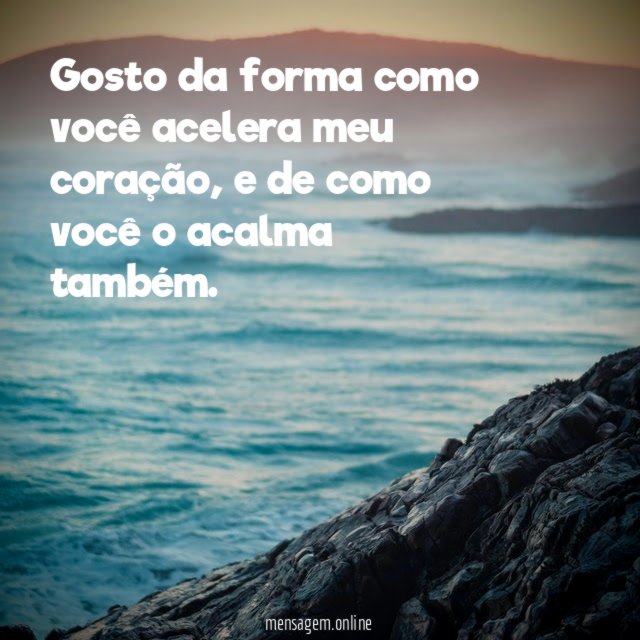 Gosto da forma como você acelera meu coração