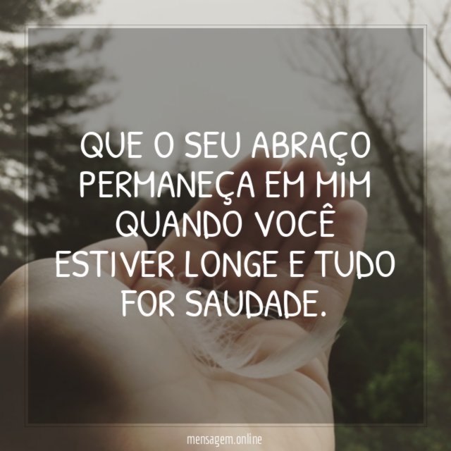 Que o seu abraço permaneça em mim